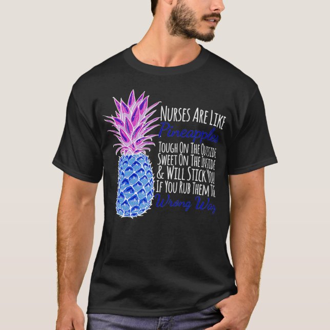 Nurses Are Like Pineapples Will Stick You Funny  T-Shirt (Front)