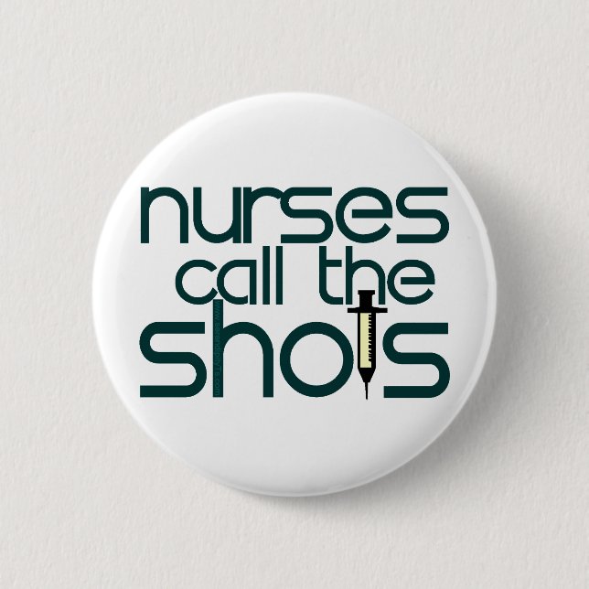 Nurses Call The Shots 2 Inch Round Button (Front)