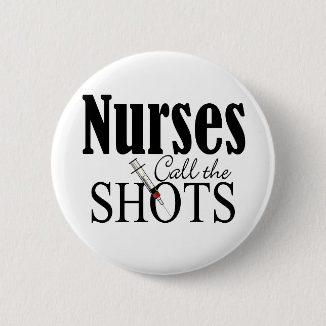 Nurses Call the Shots 2 Inch Round Button (Front)