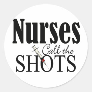 Nurses Call the Shots Classic Round Sticker