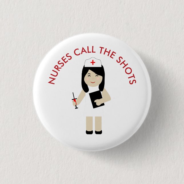 Nurses Call the Shots Cute Nurse 2 1 Inch Round Button (Front)
