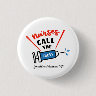 Nurses call the shots Personalize with name 1 Inch Round Button