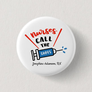 Nurses call the shots Personalize with name 1 Inch Round Button