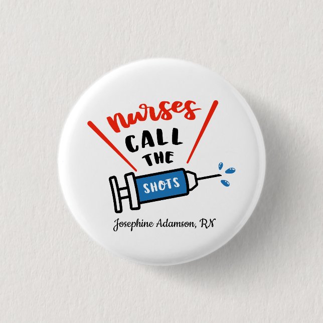 Nurses call the shots Personalize with name 1 Inch Round Button (Front)