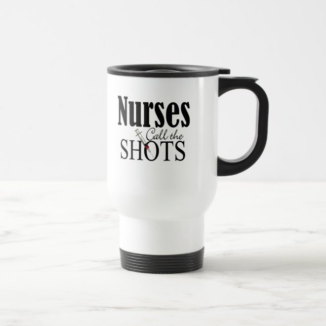 Nurses Call the Shots Travel Mug (Right)