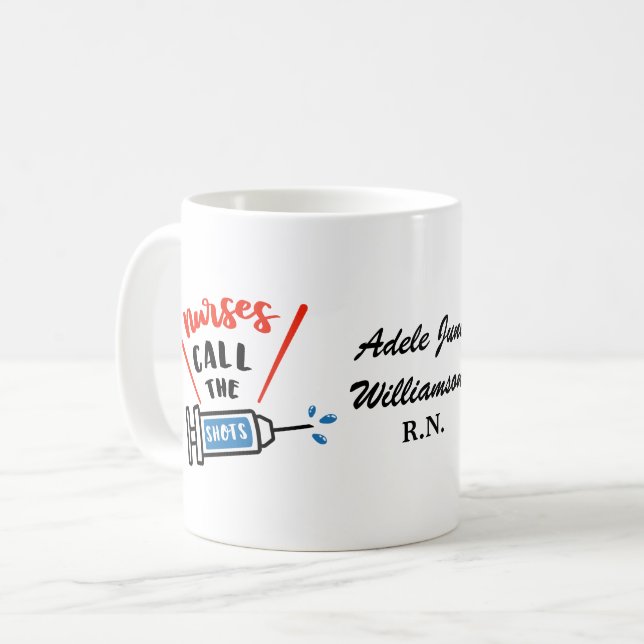 Nurses Call the Shots with name and title/degree Coffee Mug (Front Left)