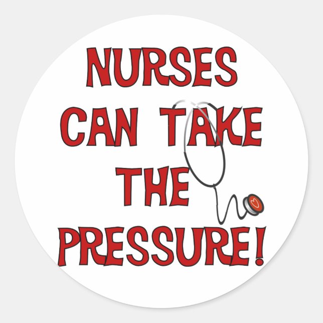 Nurses Can Take the Pressure Classic Round Sticker (Front)