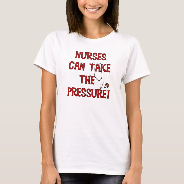 Nurses Can Take the Pressure T-Shirt (Front)