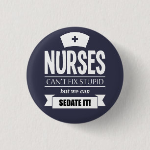 Nurses can't fix stupid but we can sedate it 1 inch round button