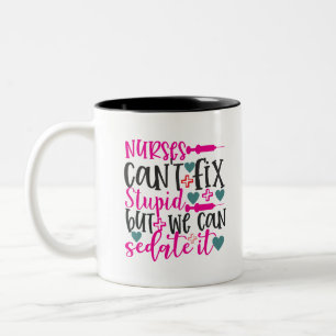 Nurses Can't Fix Stupid But We Can Sedate It Two-Tone Coffee Mug