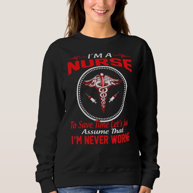Nurse's Day I'm A To Save Time Let's Just I'm Neve Sweatshirt (Front)