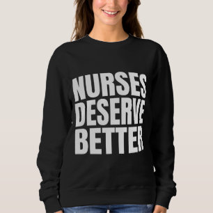 Nurses Deserve Better Sweatshirt