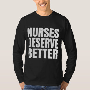 Nurses Deserve Better T-Shirt