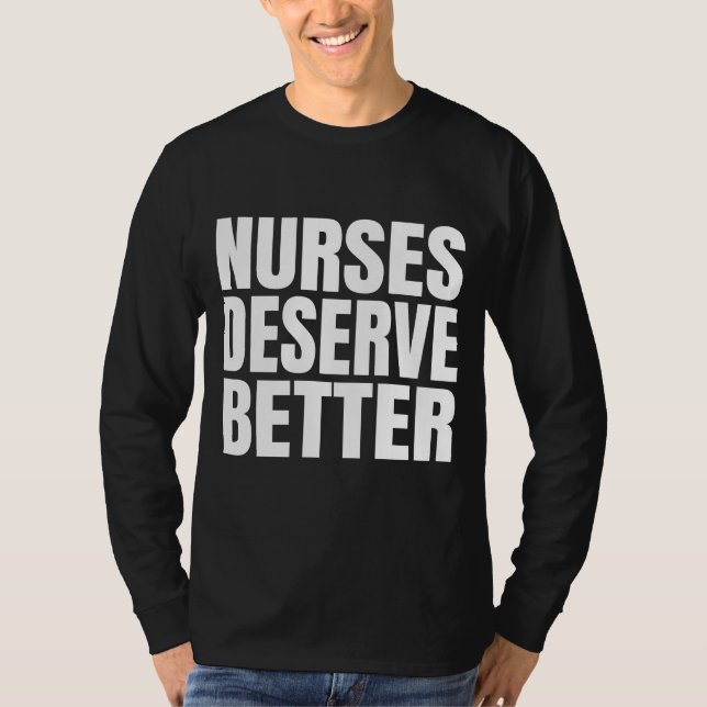 Nurses Deserve Better  T-Shirt (Front)