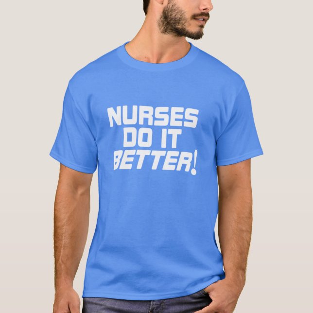 Nurses do it Better T-shirt (Front)
