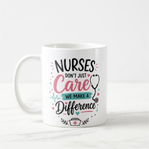 Nurses Don’t Just Care We Make a Difference Coffee Mug