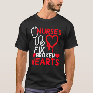 Nurses Fix Broken Hearts Medicine Nursing Quote Nu T-Shirt