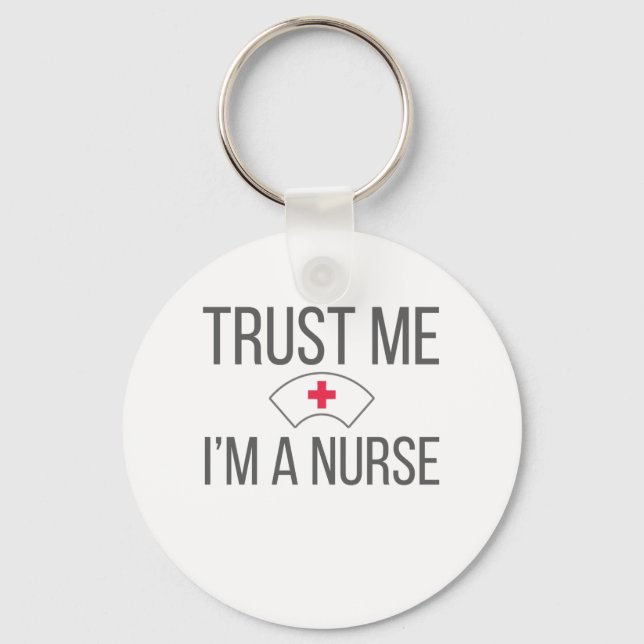 Nurses for Nursing Grad Trust Me I'm A Nurse Keychain (Front)