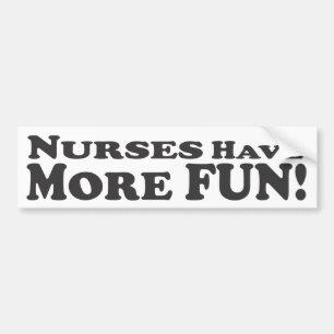 Nurses Have More Fun! - Bumper Sticker