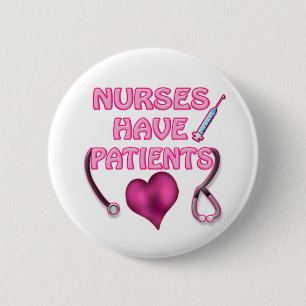Nurses Have Patients! 2 Inch Round Button