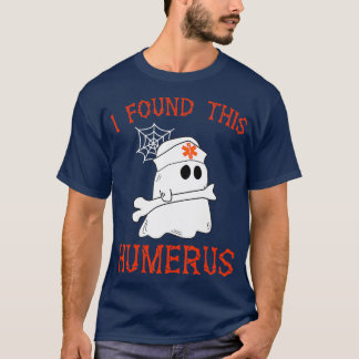 Nurses I Found This Humerus Funny Ghost Nurse Hall T-Shirt