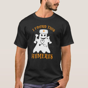 Nurses I Found This Humerus Ghost Nurse Hallowee T-Shirt