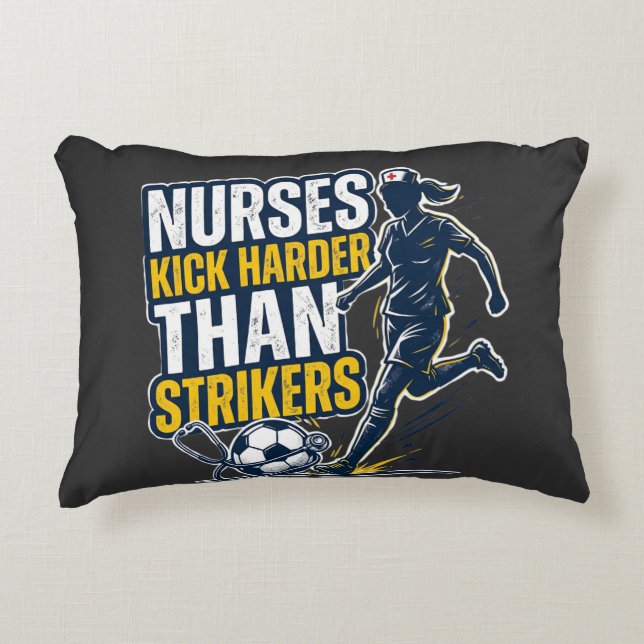 Nurses Kick Harder Than Strikers Accent Pillow (Front)