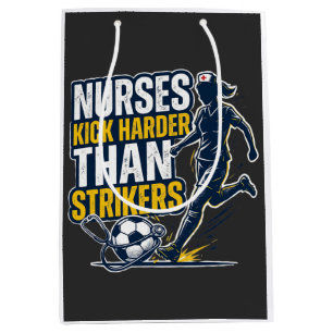 Nurses Kick Harder Than Strikers Medium Gift Bag