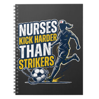 Nurses Kick Harder Than Strikers Notebook