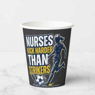 Nurses Kick Harder Than Strikers Paper Cups