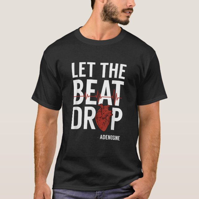 Nurses Let The Beat Drop Adenosine RN T-Shirt (Front)