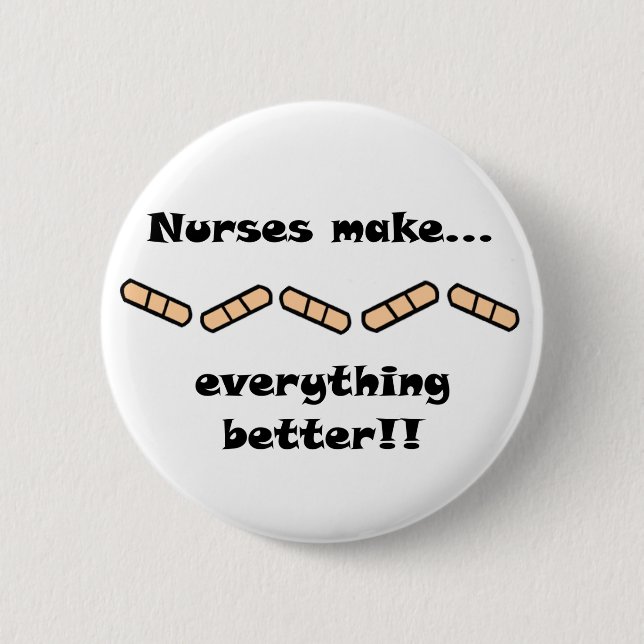 Nurses Make EVERYTHING Better 2 Inch Round Button (Front)
