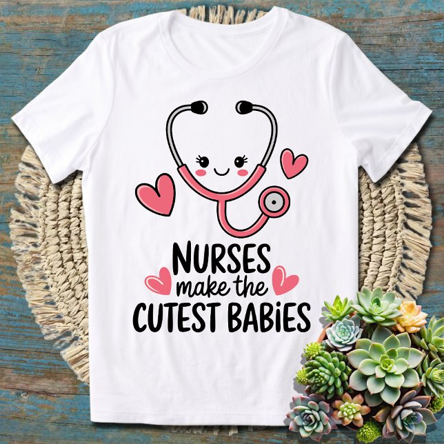 Nurses Make the Cutest Babies – Funny Nurse Parent T-Shirt (Creator Uploaded)