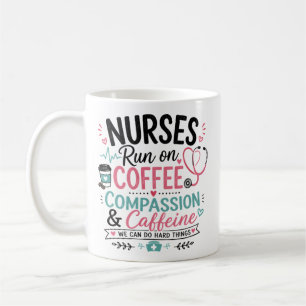Nurses Run on Coffee Compassion and Caffeine  Mug