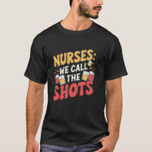 Nurses We Call the Shots - Strong Nurse Quote Desi T-Shirt