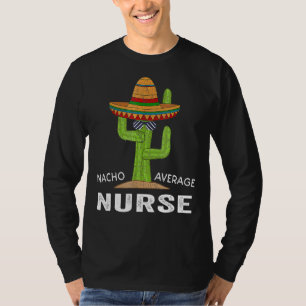Nursing Appreciation Humour Meme Saying Nacho Aver T-Shirt