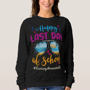 Nursing Associate Happy Last Day School Sunglasses Sweatshirt