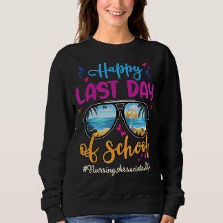 Nursing Associate Happy Last Day School Sunglasses Sweatshirt