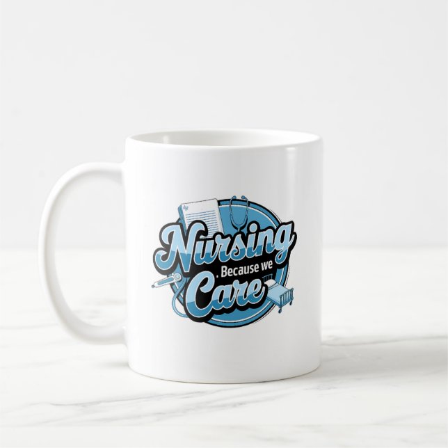 NURSING BECAUSE WE CARE COFFEE MUG (Left)