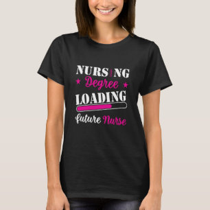 Nursing Degree Loading Future Nurse Quote T-Shirt