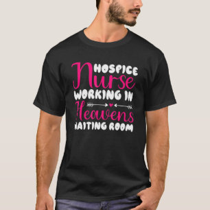 Nursing Hospice Nurse Working In Heavens Waiting R T-Shirt