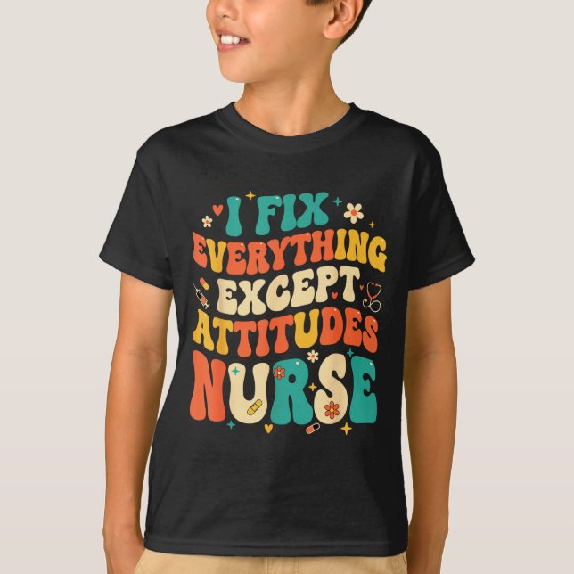 Nursing Humor Retro Groovy I Fix Everything Except T-Shirt (Front)
