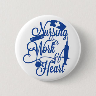 Nursing is a work of heart Button