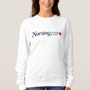 Nursing is a Work of Heart Elegant Typography Sweatshirt