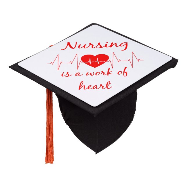 Nursing is a work of heart inspirational Quote Graduation Cap Topper (Angled)