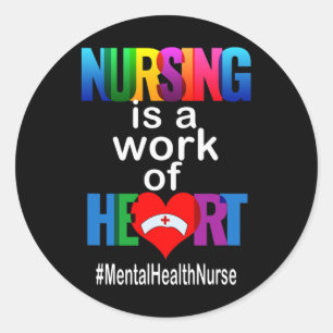 Nursing Is A Work Of Heart Mental Health Nurse Classic Round Sticker
