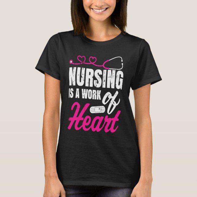 Nursing Is A Work Of Heart Nurse Nurses Student T-Shirt (Front)