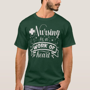 Nursing Is A Work Of HeartNurse T-Shirt