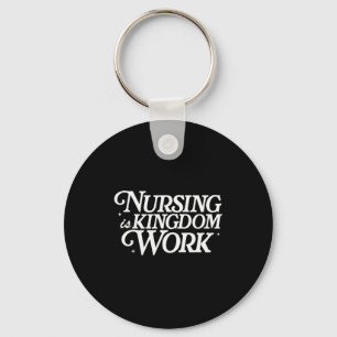 Nursing Is Kingdom Work Christian Faith Nurse Quot Keychain
