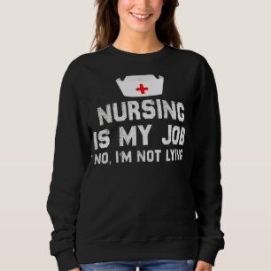 Nursing Is My Job Nurse April Fool's Day Lying Sweatshirt